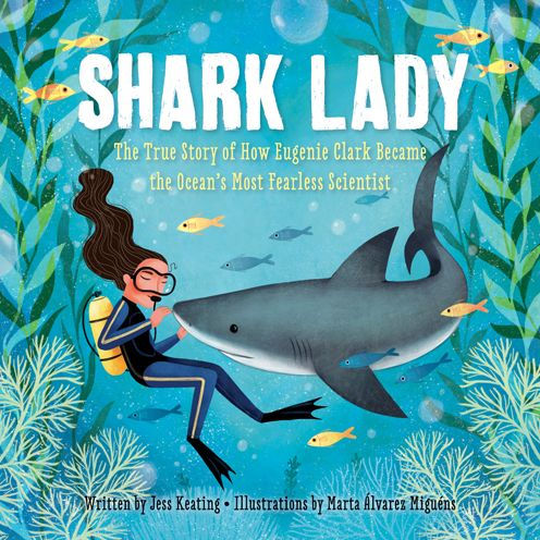 Shark Lady: The True Story of How Eugenie Clark Became the Ocean’s Most Fearless Scientist