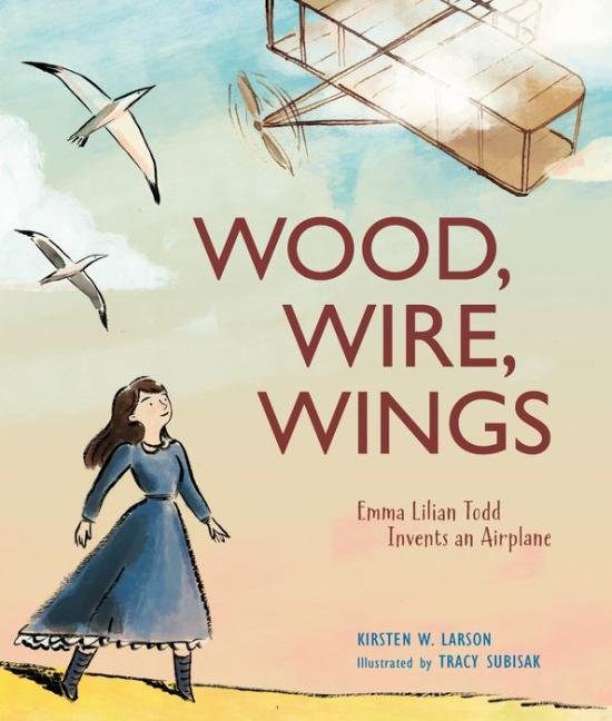 Wood, Wire, Wings: Emma Lilian Todd Invents an Airplane