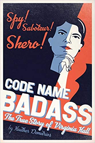 Code Name Badass: The True Story of Virginia Hall