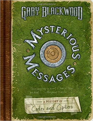 Mysterious Messages: A History of Codes and Ciphers