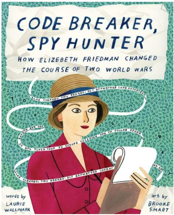 Code Breaker, Spy Hunter:  How Elizebeth Friedman Changed the Course of Two World Wars